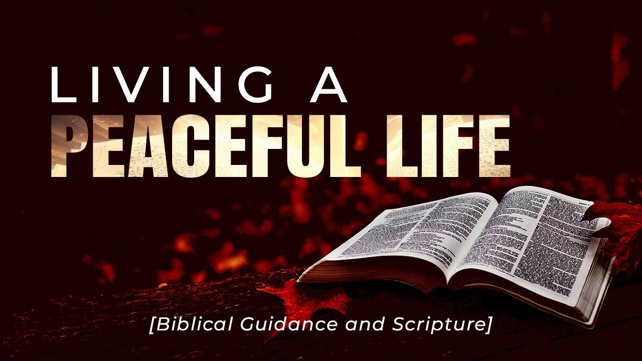 Living a Peaceful Life Biblical Guidance and Scripture