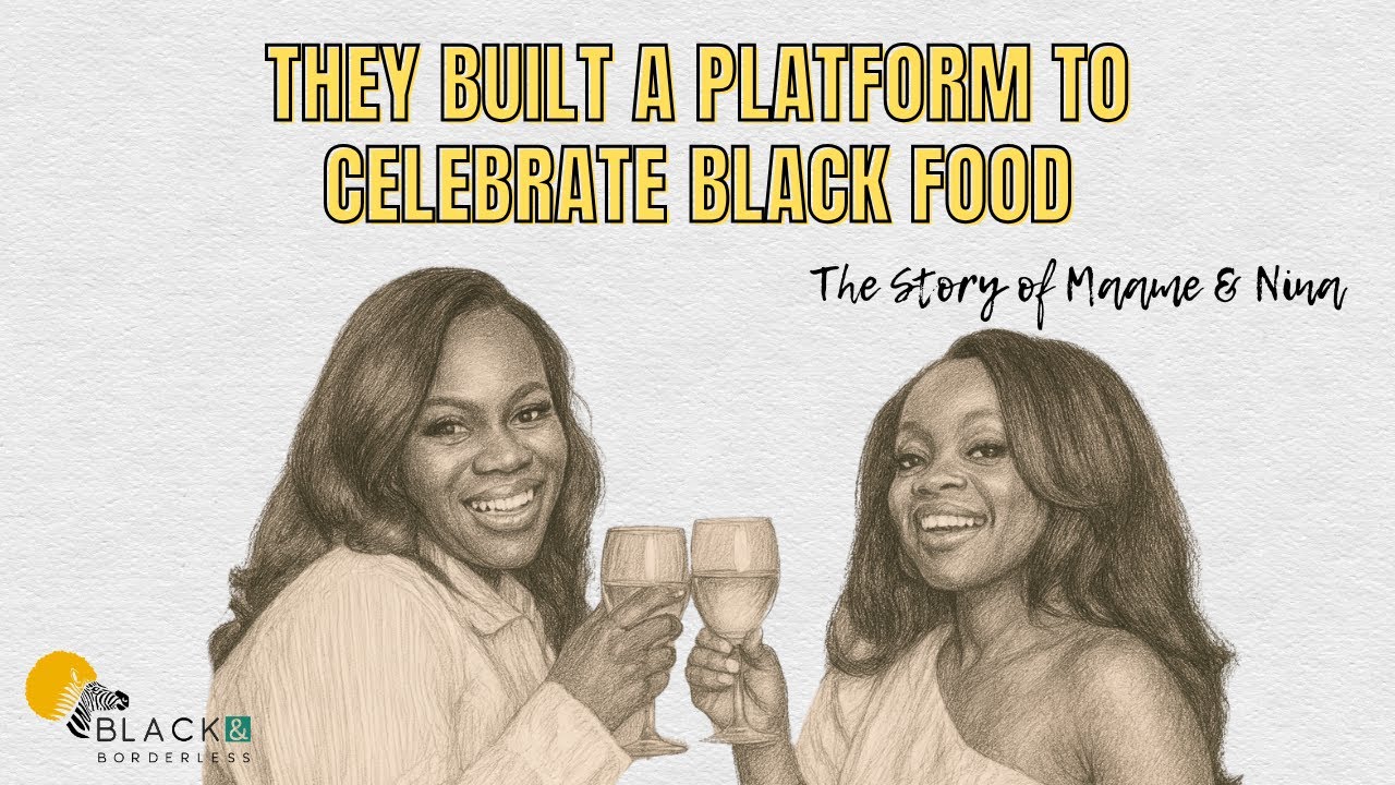 Maame & Nina are Revolutionizing Black Food Experiences for a New Generation | Ep. 6