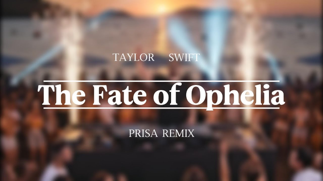 Taylor Swift  - The Fate of Ophelia (Prisa Remix)