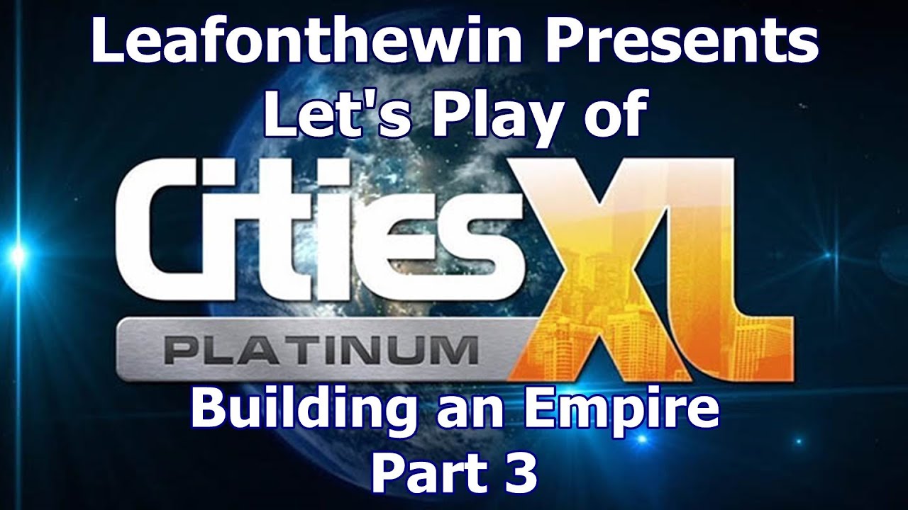 Cities XL Platinum Let's Play - Building an Empire - Part 3