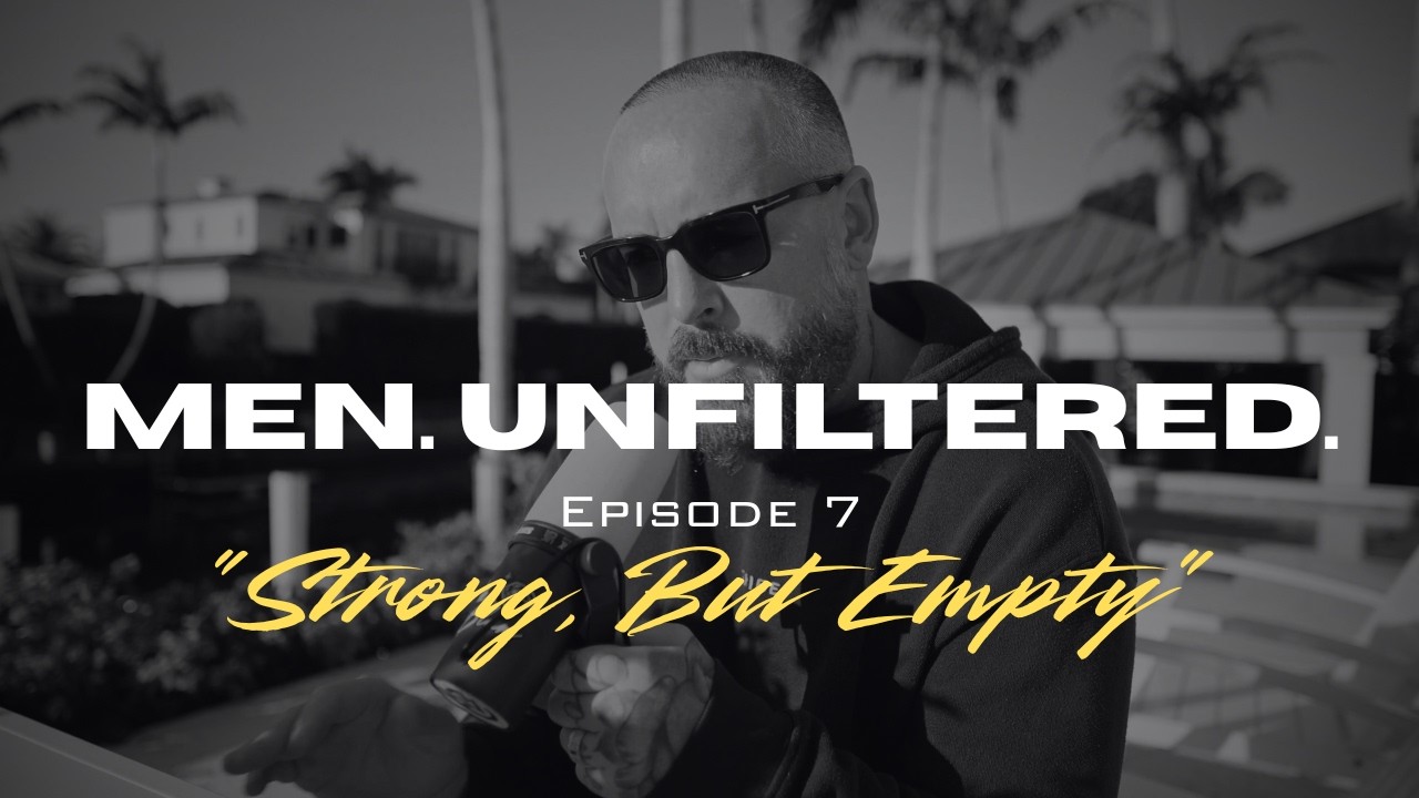 EP 7 - Why Strong Men Feel Empty Inside