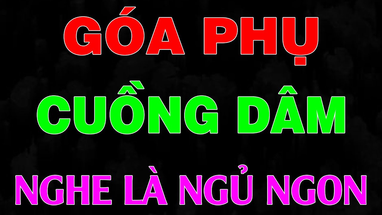 Truyện đời thực có thật: GÓA PHỤ HỒI XUÂN - Đọc truyện đêm khuya ngủ ngon tới sáng