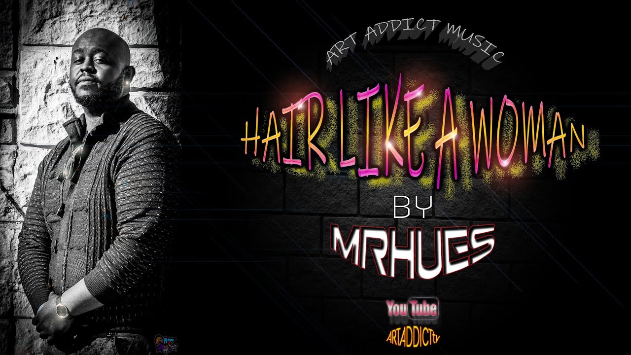 NEW MUSIC: MrHUES - HAIR LIKE A WOMAN