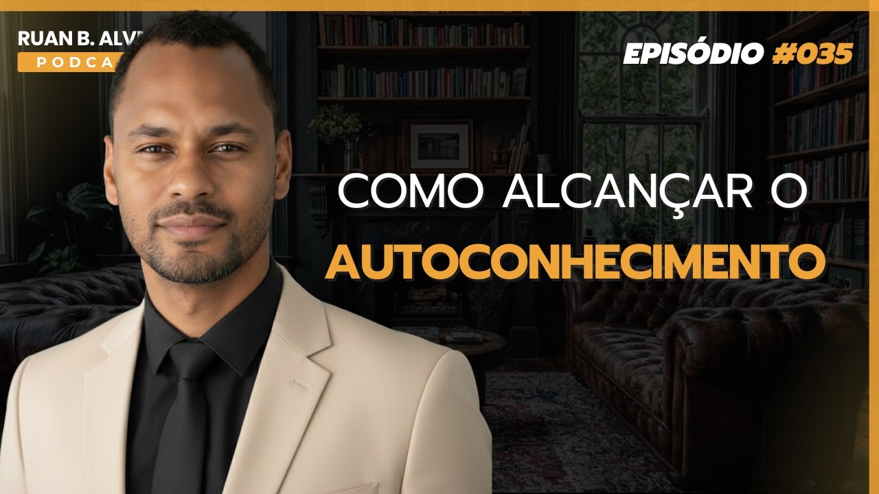 Ruan B. Alves Podcast - Episódio#035: Autoconhecimento e Propósito de Vida: Como Viver com Direção