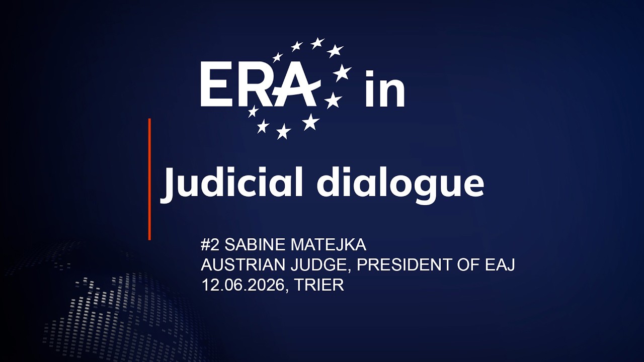 ERA in Judicial Dialogue - #2 Sabine Matejka, Austrian Judge,  President of EAJ