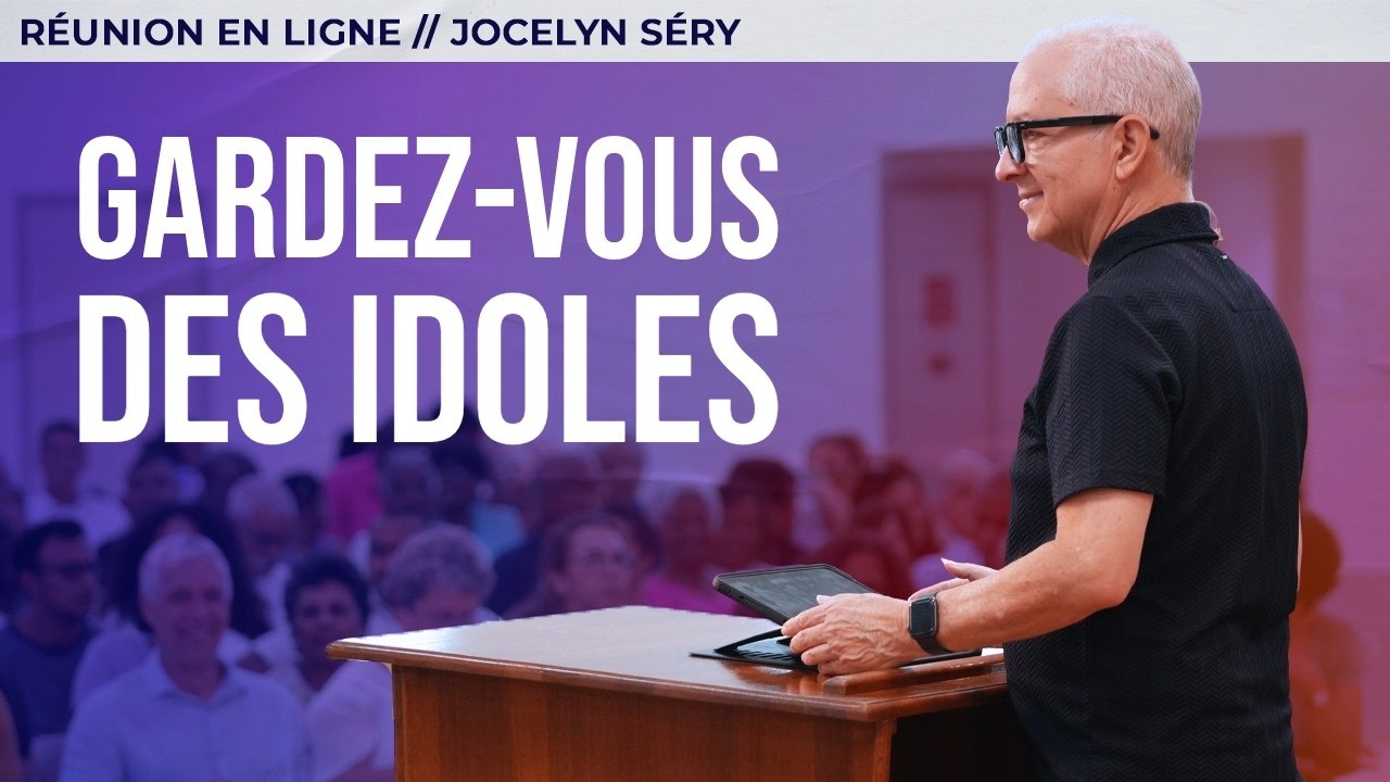 Réunion en ligne | Gardez-vous des idoles | Jocelyn Séry