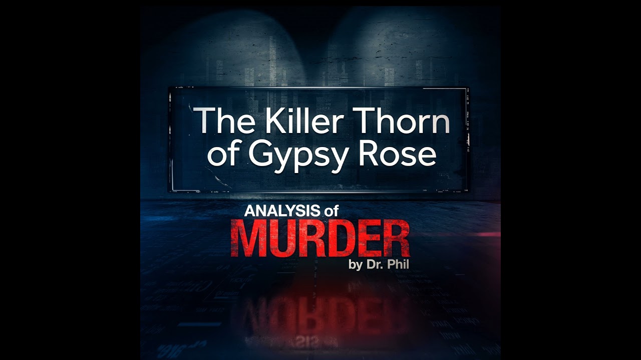 S1E4: The Killer Thorn of Gypsy Rose: Analysis of Murder by Dr. Phil