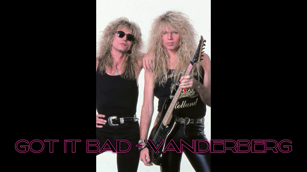 Vandenberg - Got it Bad