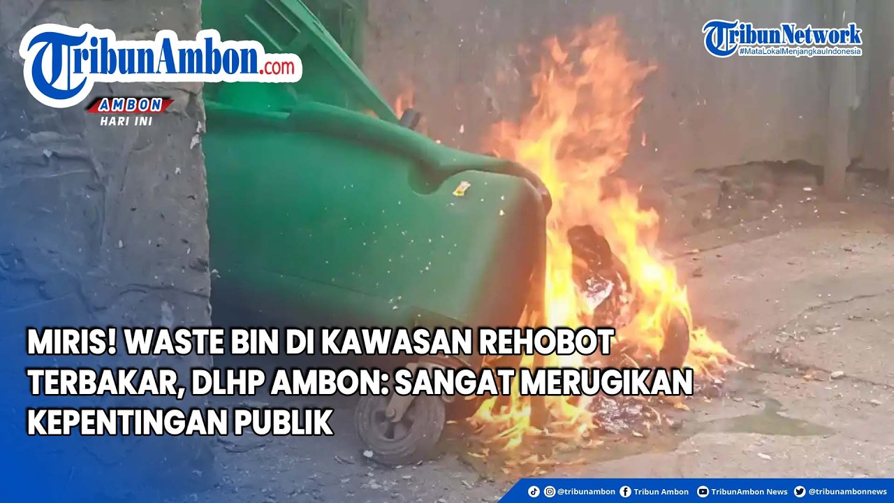 Miris! Waste Bin di Kawasan Rehobot Terbakar, DLHP Ambon: Sangat Merugikan Kepentingan Publik