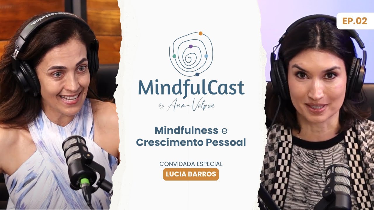 Mindfulness e Crescimento Pessoal com Lucia Barros | MindfulCast Ep. 02