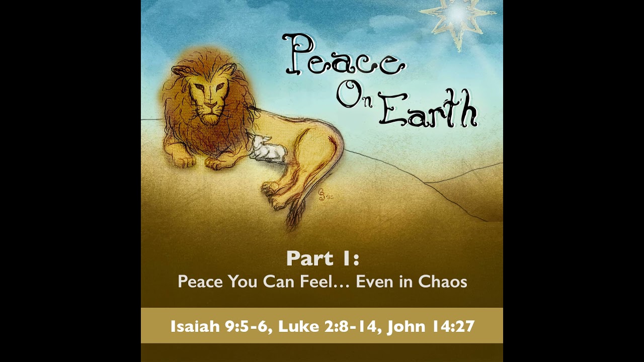 Peace You Can Feel… Even in Chaos [Peace on Earth, pt 1]