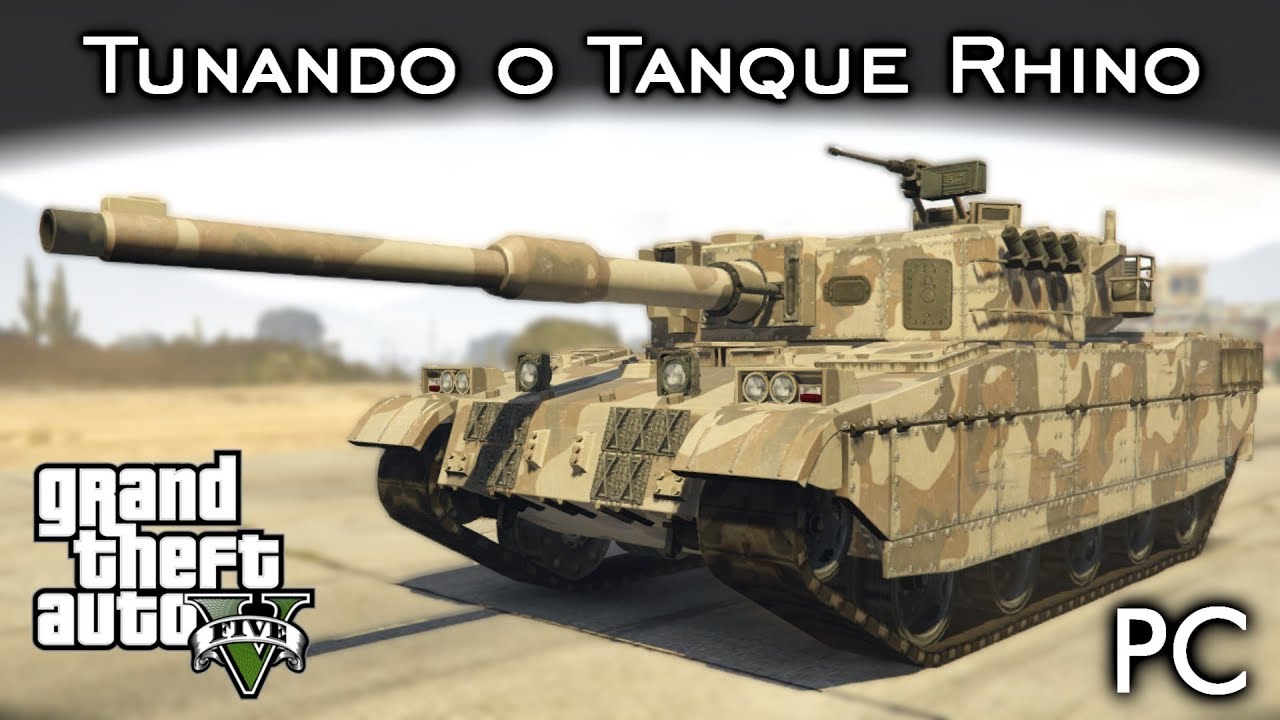 Tunando o Tanque Rhino! IGNORÂNCIA ao EXTREMO! :O | GTA V - PC [PT-BR]