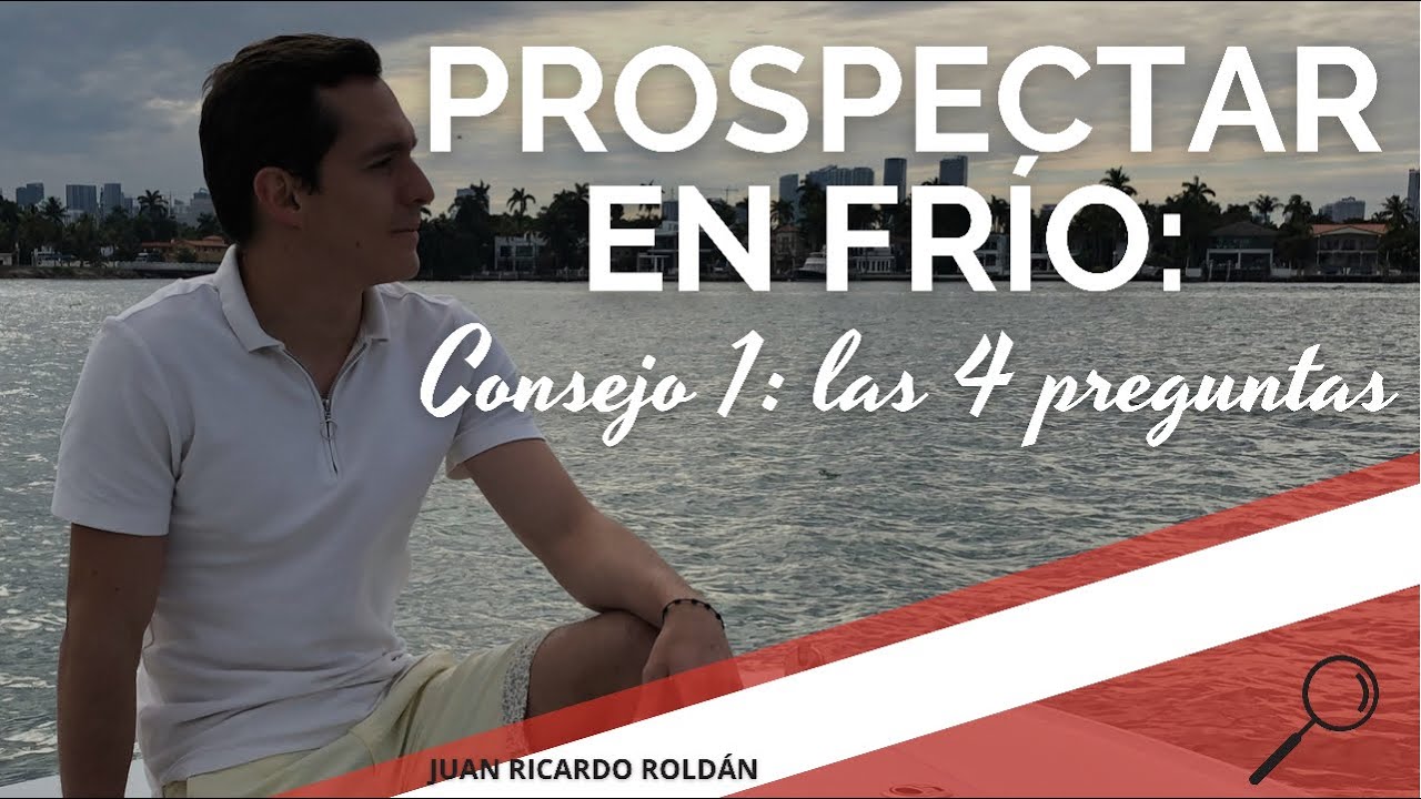&iquest;C&oacute;mo prospectar en fr&iacute;o a cualquier persona? Consejo #1: LAS 4 PREGUNTAS - Juan Ricardo Rold&aacute;n