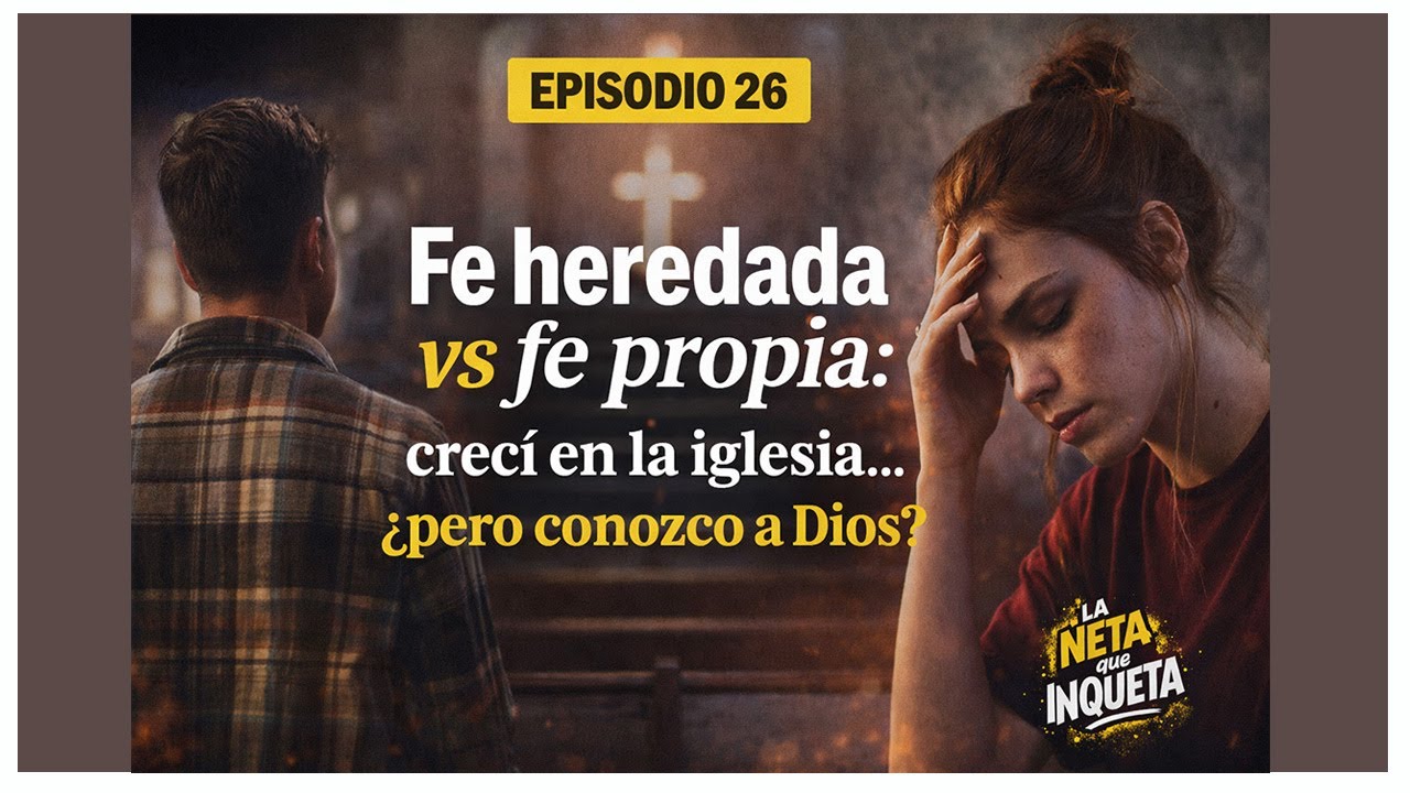 Fe heredada vs fe propia: crec&iacute; en la iglesia&hellip; &iquest;pero conozco a Dios? | La neta que inquieta EP. 26