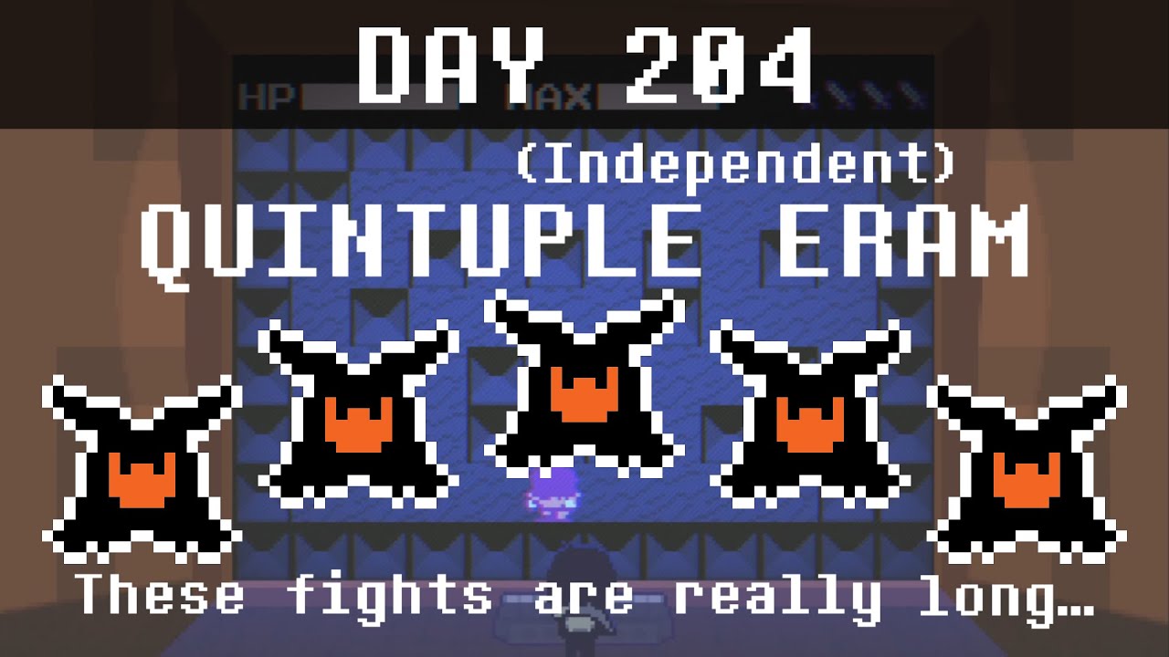 [DAY 204] {QUINTUPLE ERAM} Beating ERAM every day until Deltarune Chapter 5 comes out