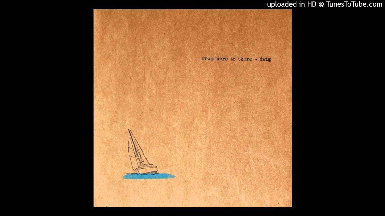 Dwig &ndash; From There To Here