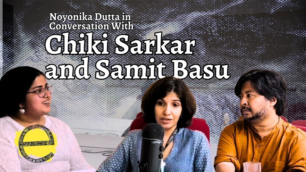 Noyonika Dutta in Conversation with Chiki Sarkar and Samit Basu