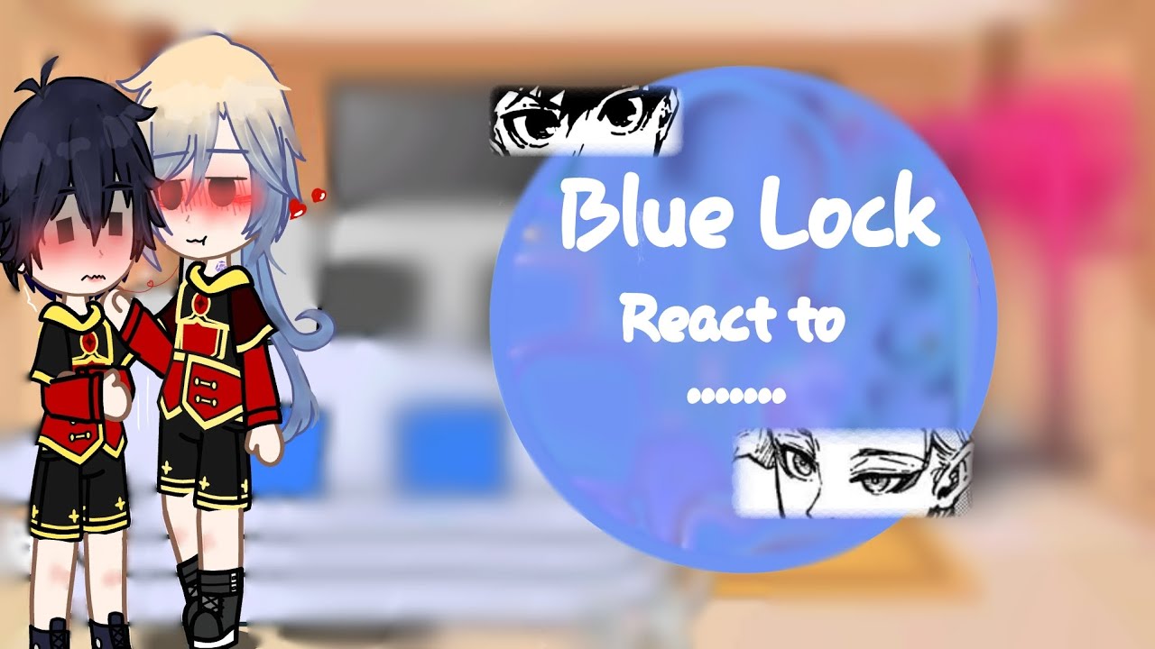Blue Lock react to.....//ship//{VN-ENG}