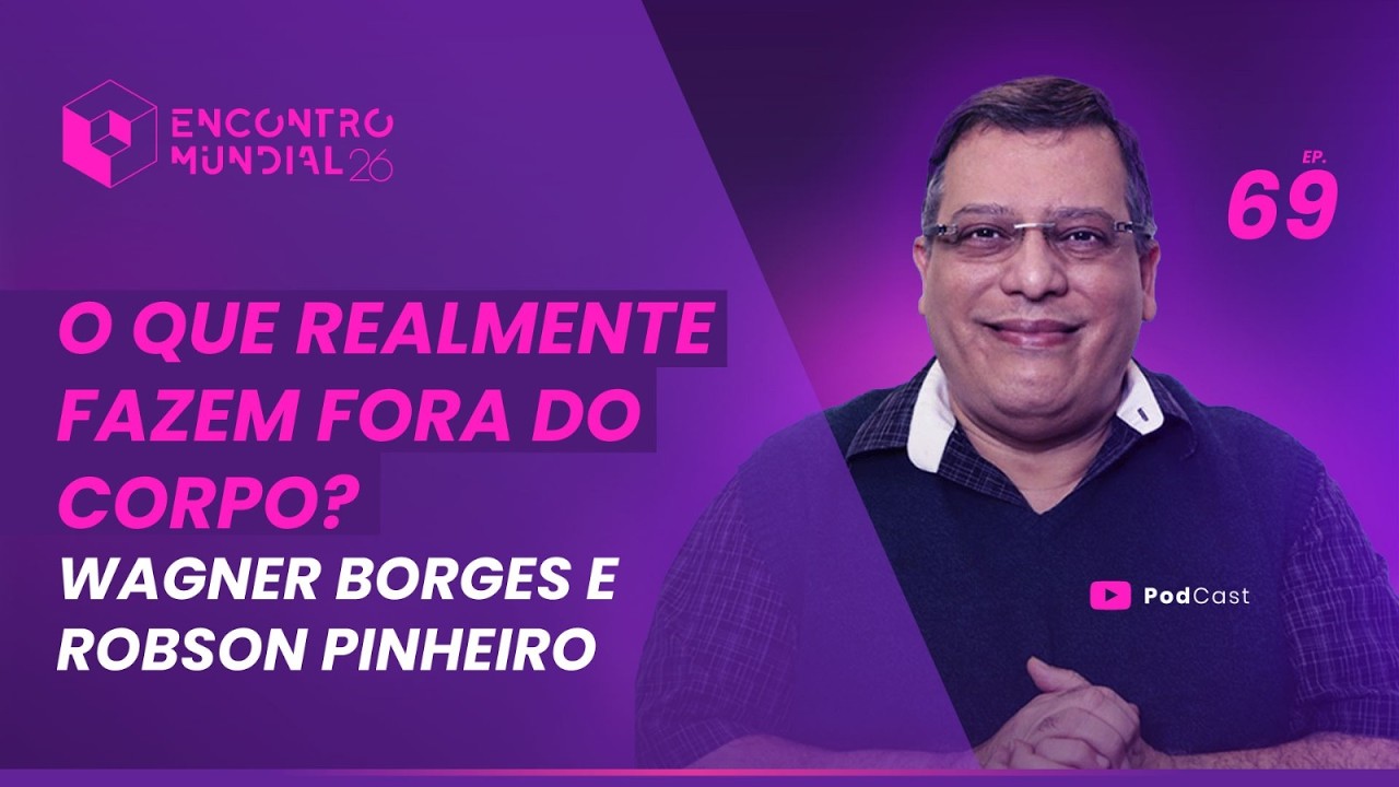 [EP69] O que realmente fazem fora do corpo? Wagner Borges e Robson Pinheiro