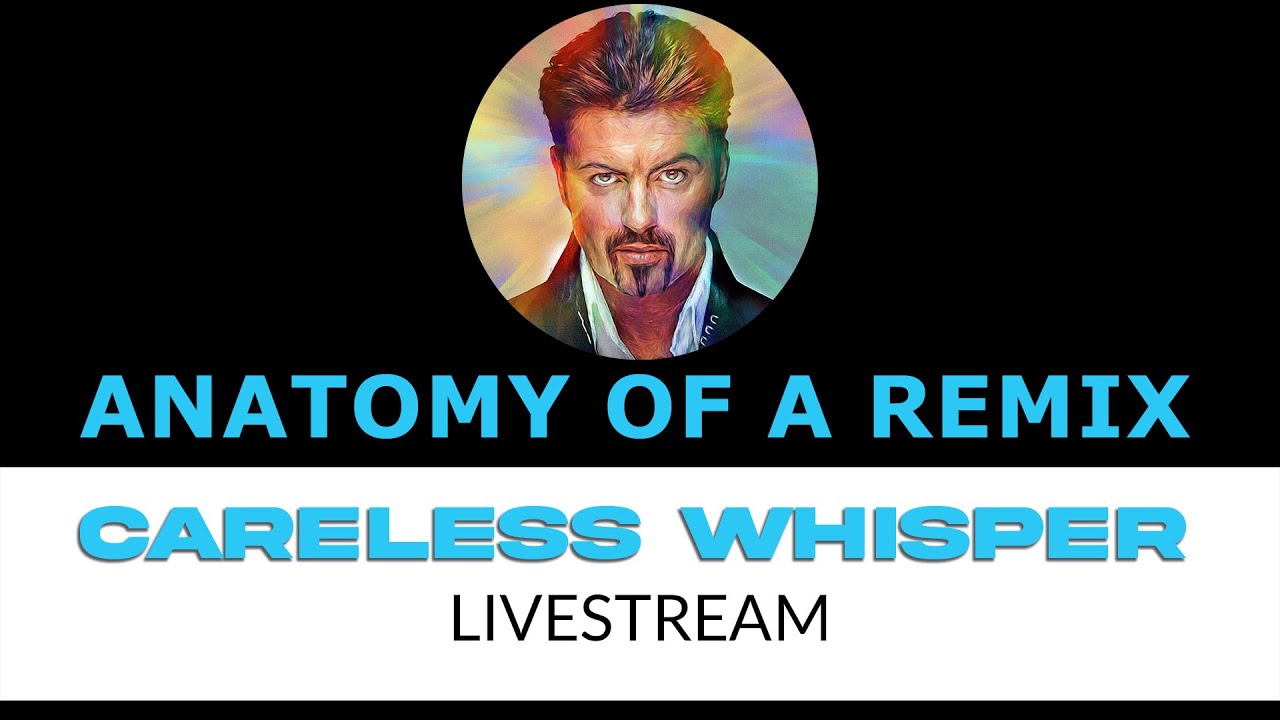 Anatomy of a Remix - Breaking down George Michael's Careless Whisper