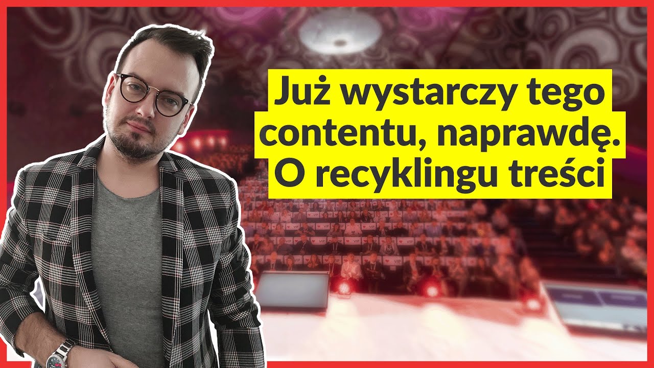 Bartosz Walat &ndash; Już wystarczy tego contentu, naprawdę. O recyklingu treści