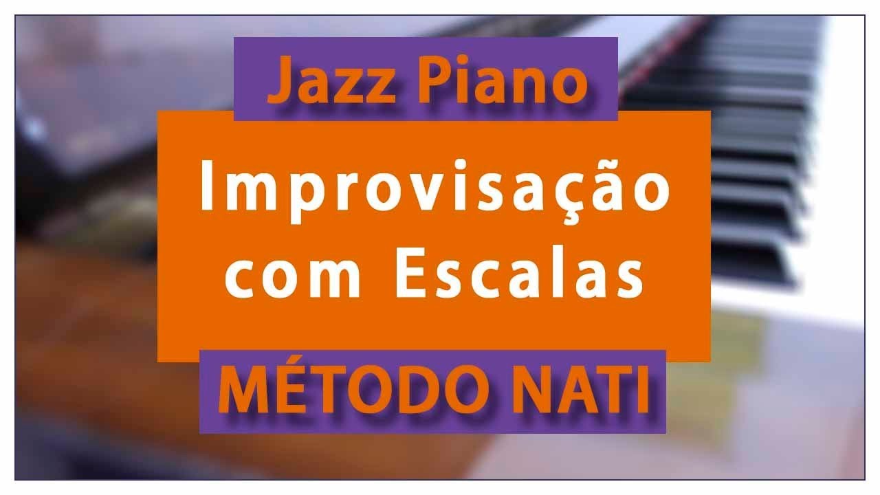 Improvisação com Escalas (Método NATI) - Tutorial (Jazz Piano)