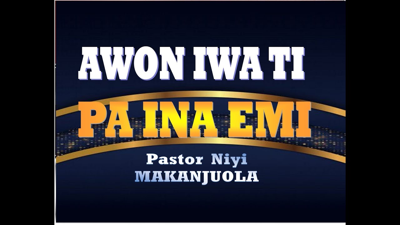 AWON IWA TO NPANA EMI Pastor 'Niyi Makanjuola