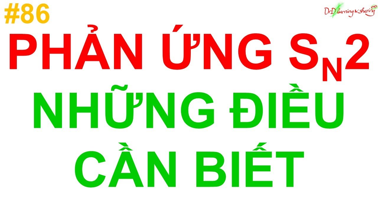 #86 DrD | Phản ứng thế thân hạch SN2 - Những điều cần biết
