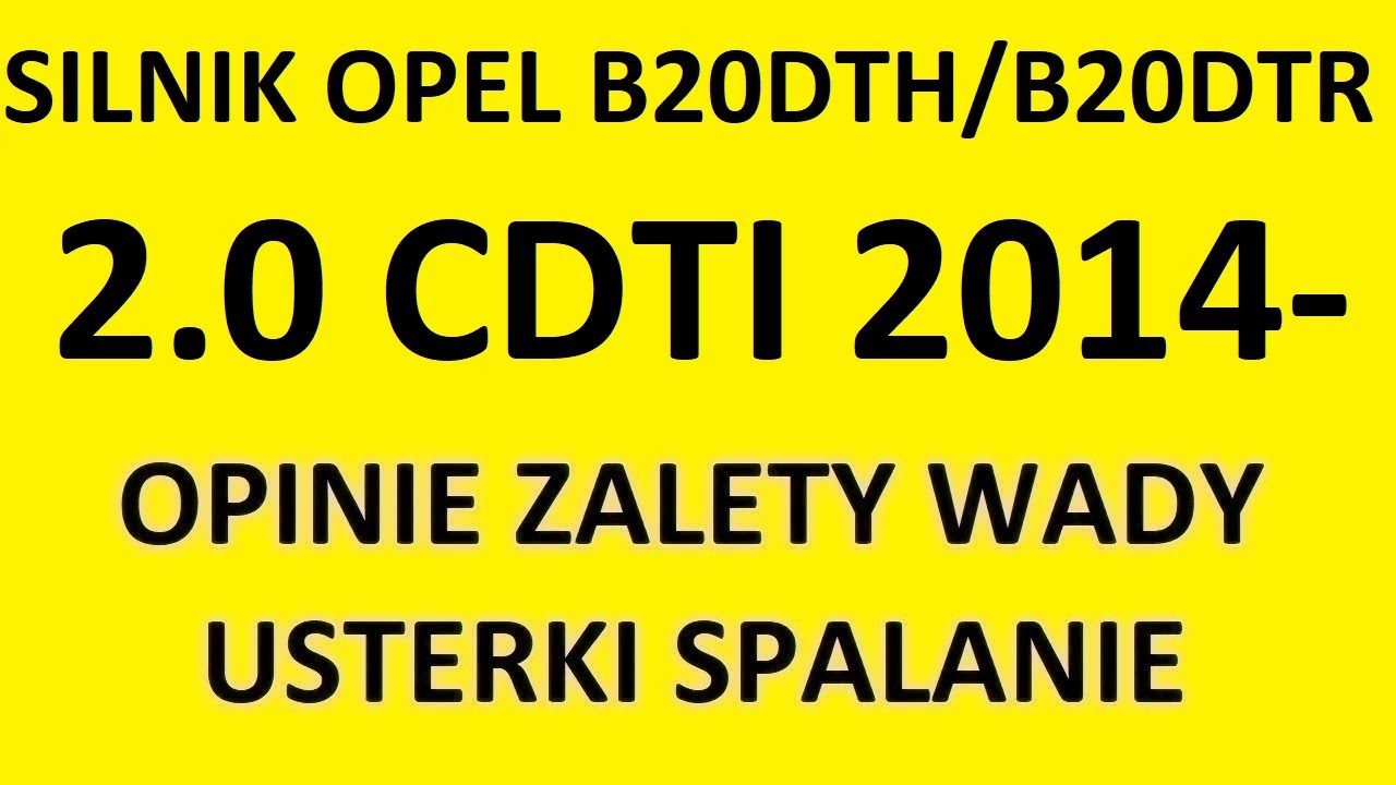 Silnik Opel 2.0 CDTI B20DTH/B20DTR opinie, recenzja, zalety, wady, usterki, spalanie, rozrząd, olej.