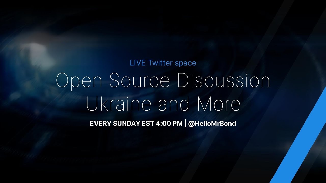 @HelloMrBond - LIVE twitter Space- Realtime - OSINT Ukraine and more