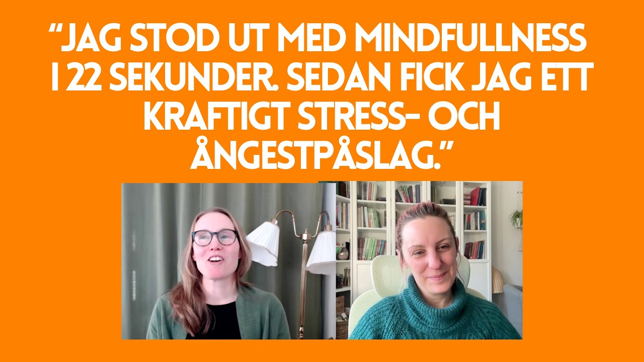 “Jag stod ut med mindfullness i 22 sekunder. Sedan fick jag ett kraftigt stress- och ångestpåslag.”