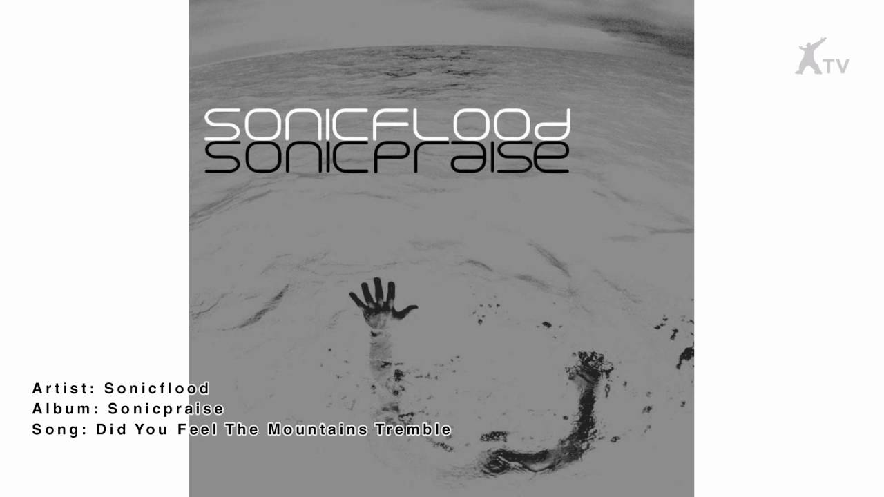 Sonicflood | Did You Feel The Mountains Tremble