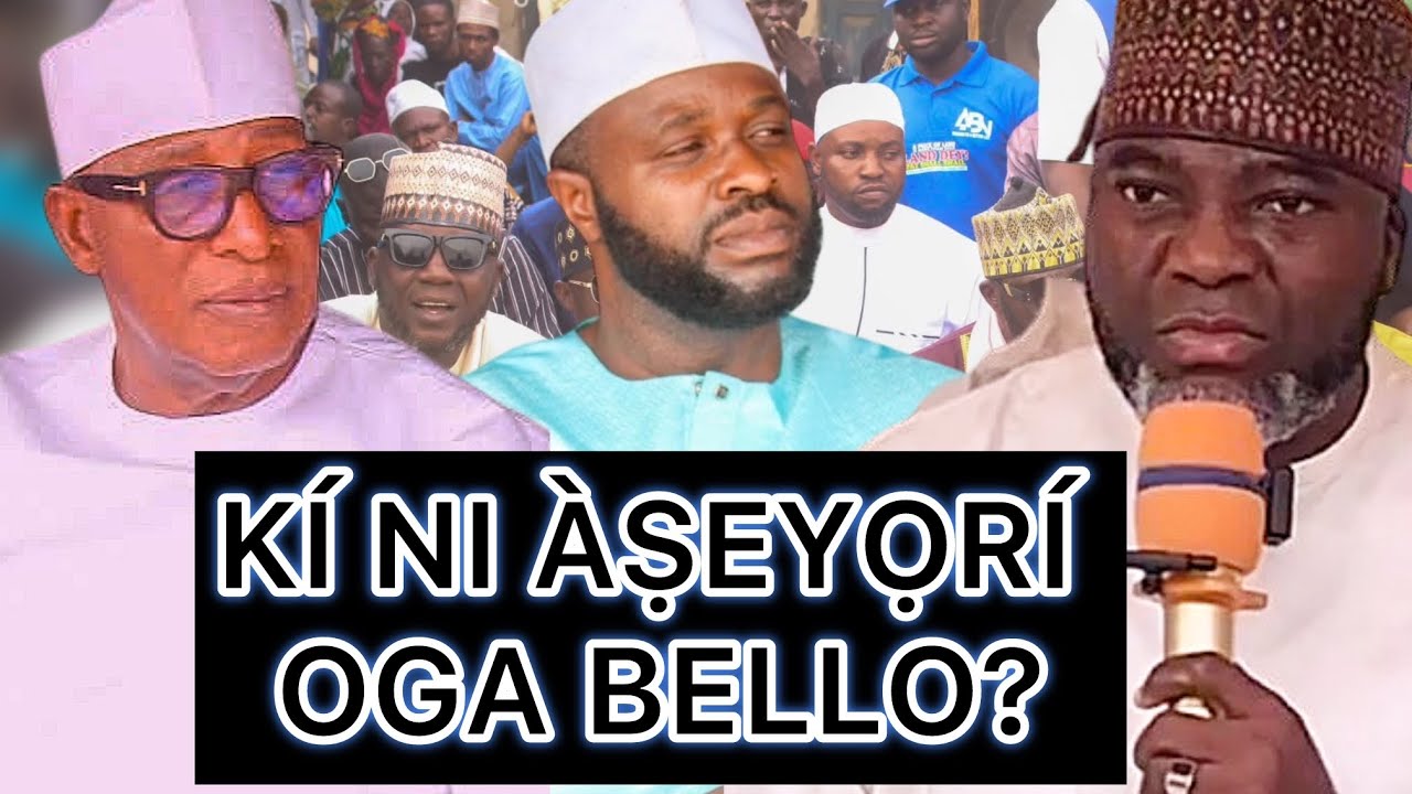 KÍ NI ÀṢEYỌRÍ OGA BELLO NÍBI IṢẸ́ TẸÀTÀ? | ÌTÚPALẸ̀ PẸ̀LÚ Sheikh Abdullah Olohunkemi Arademi