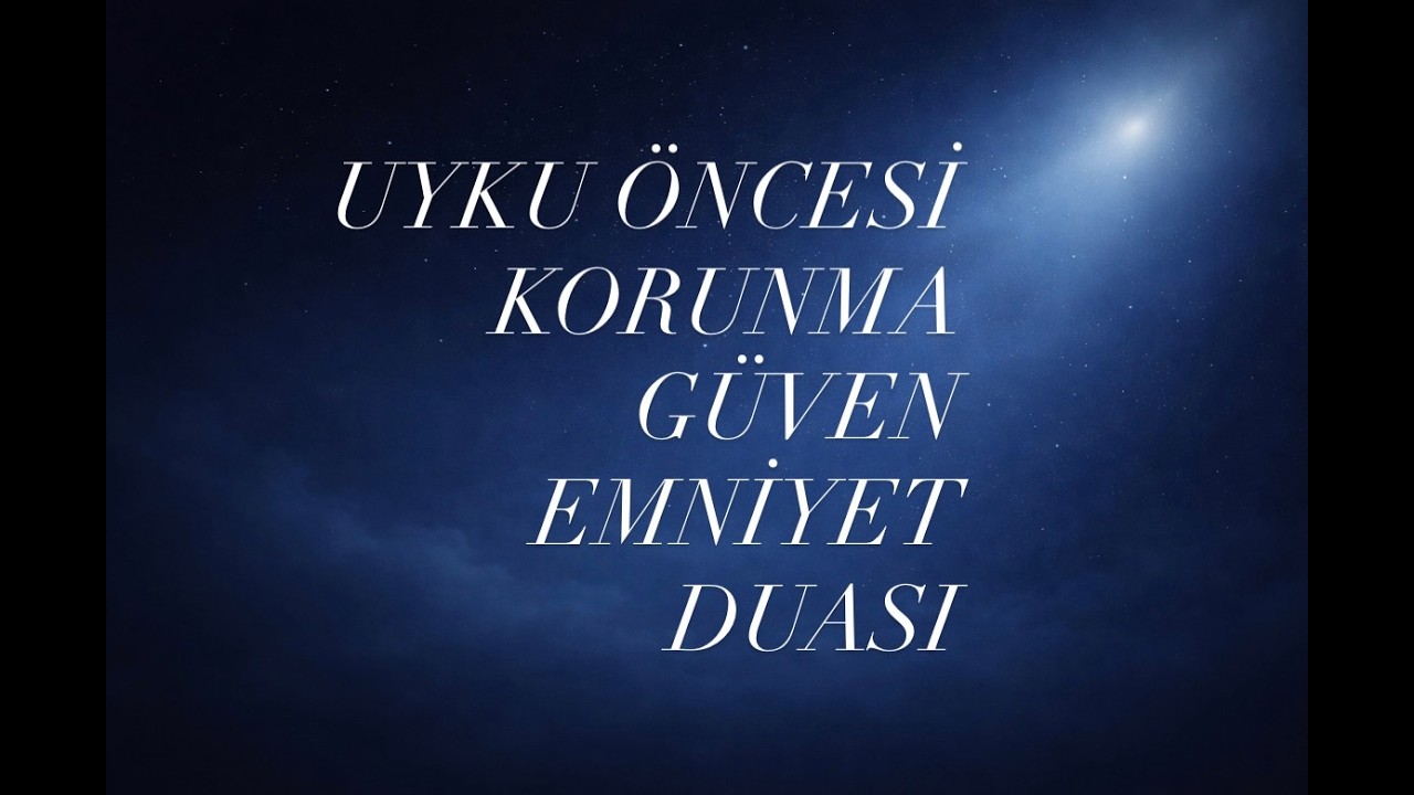 UYKU ÖNCESİ KORUNMA/GÜVEN/EMNİYET DUASI (GECE DUASI UZUN HALİ)