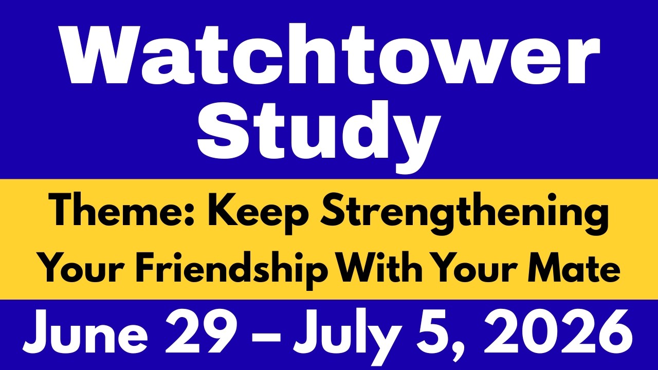 Watchtower Study for June 29 &ndash; July 5, 2026 | Keep Strengthening Your Friendship With Your Mate
