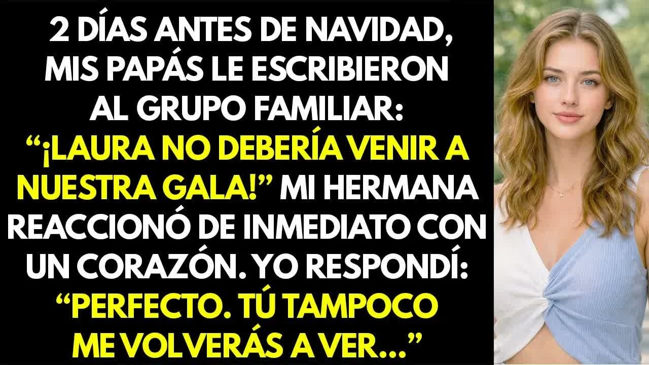 2 días antes de Navidad, mis padres enviaron mensaje： “Mejor que Laura no se presente”  Respon