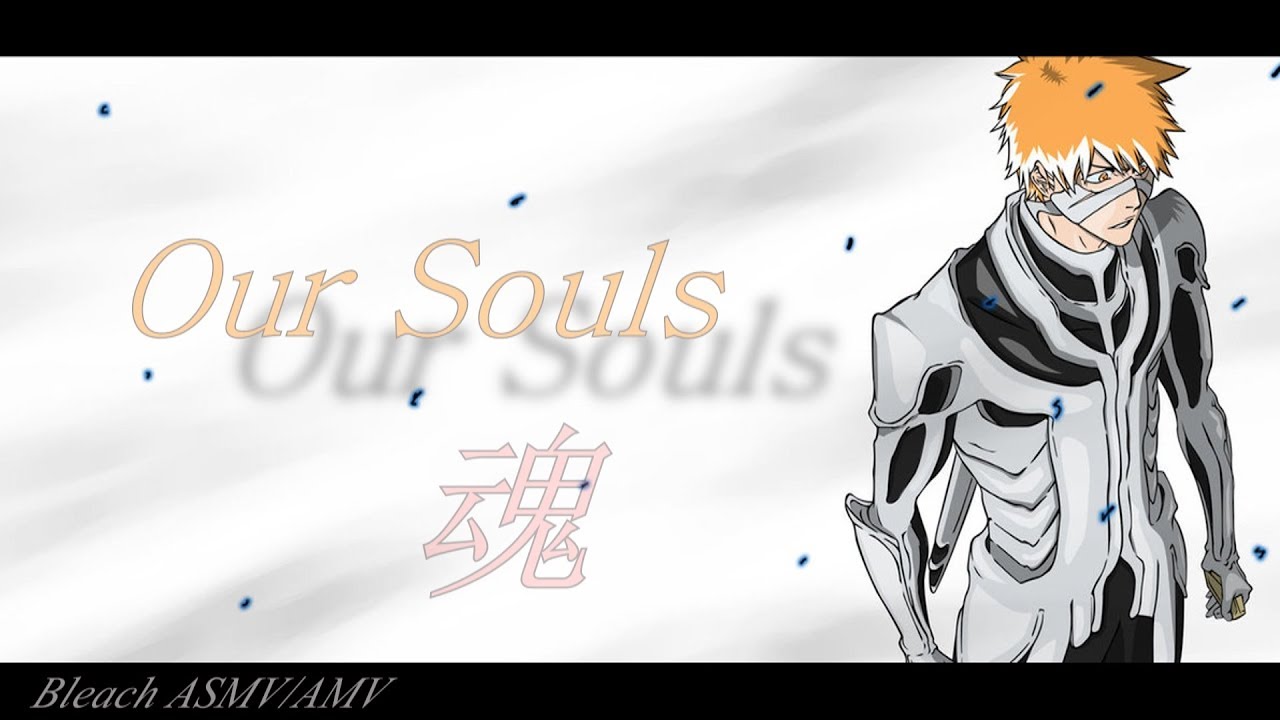「 AMV / ASMV 」- Bleach | Our Souls ᴴᴰ