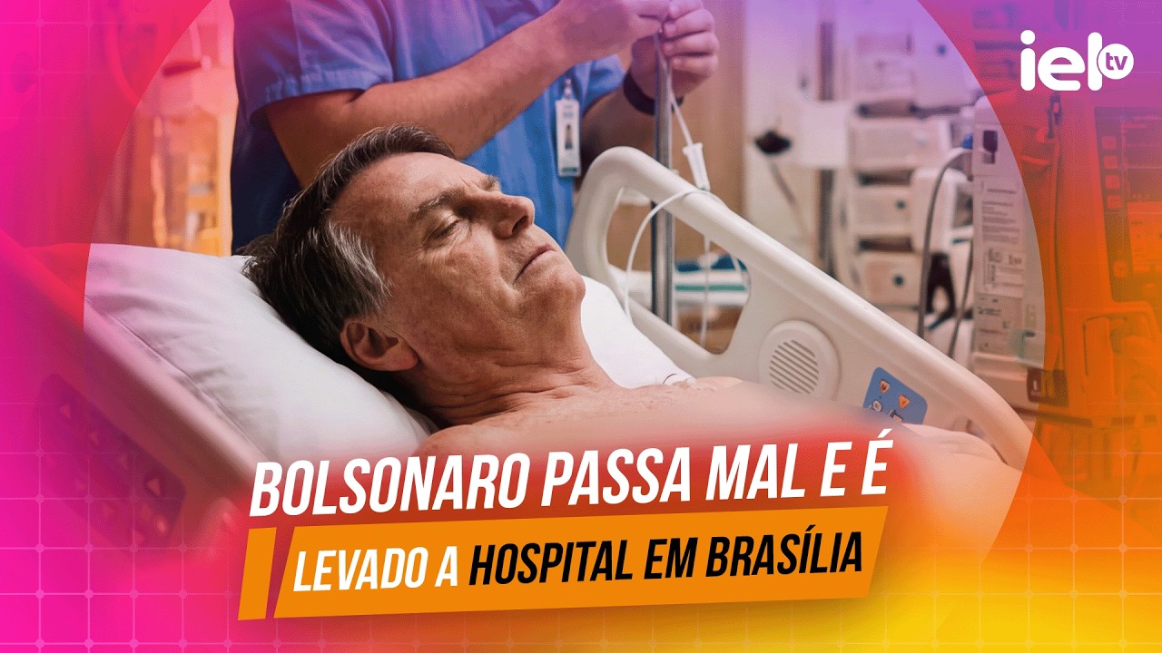 IELTV -  BOLSONARO PASSA MAL E É LEVADO A HOSPITAL EM BRASÍLIA
