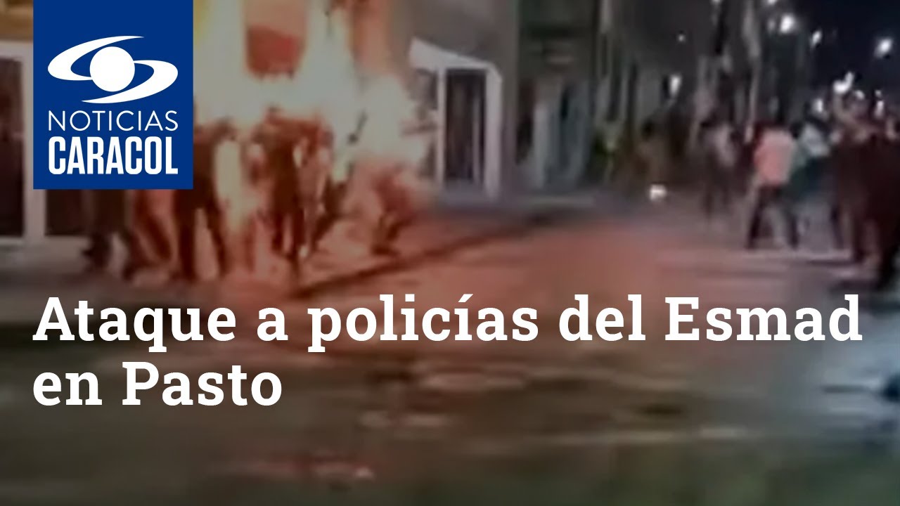 Brutal ataque a policías del Esmad en Pasto: cinco resultaron quemados