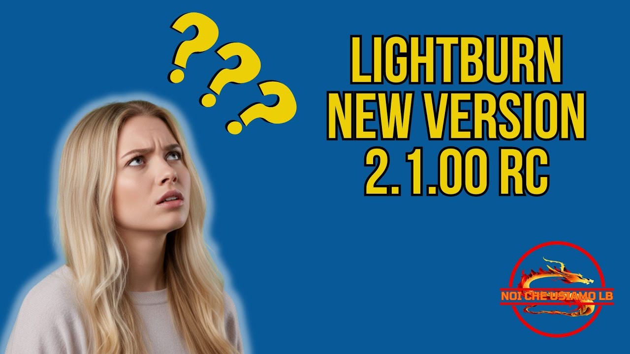 🔥 Nuova Release LightBurn 2.1: 3 Funzioni Top e una scelta che NON MI PIACE!