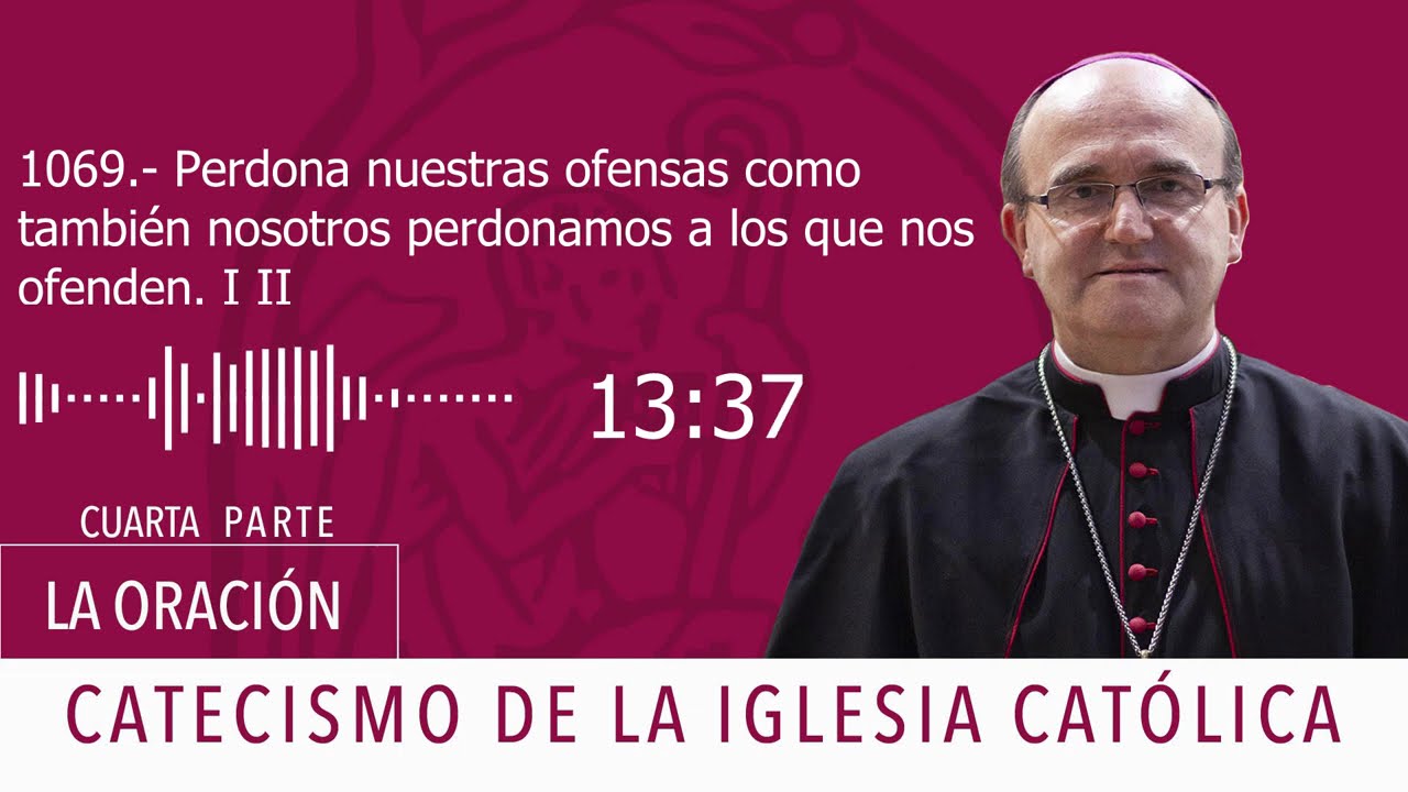 Catecismo 2838. Perdona nuestras ofensas como también nosotros perdonamos a los que nos ofenden I