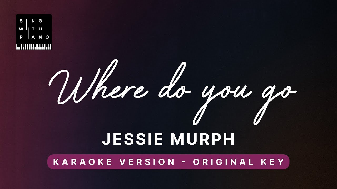 Where do you go - Jessie Murph (Original Key Karaoke) - Piano Instrumental Cover with Lyrics