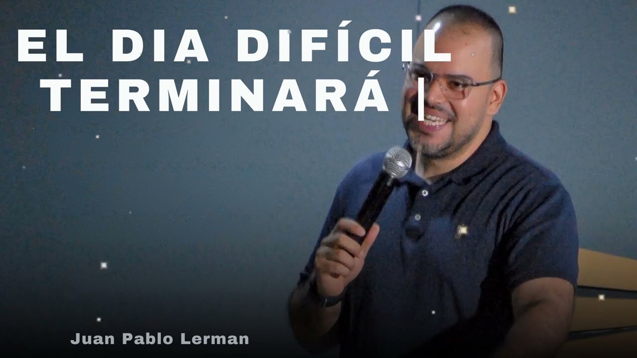 EL DIA DIFÍCIL TERMINARÁ  - Juan Pablo Lerman