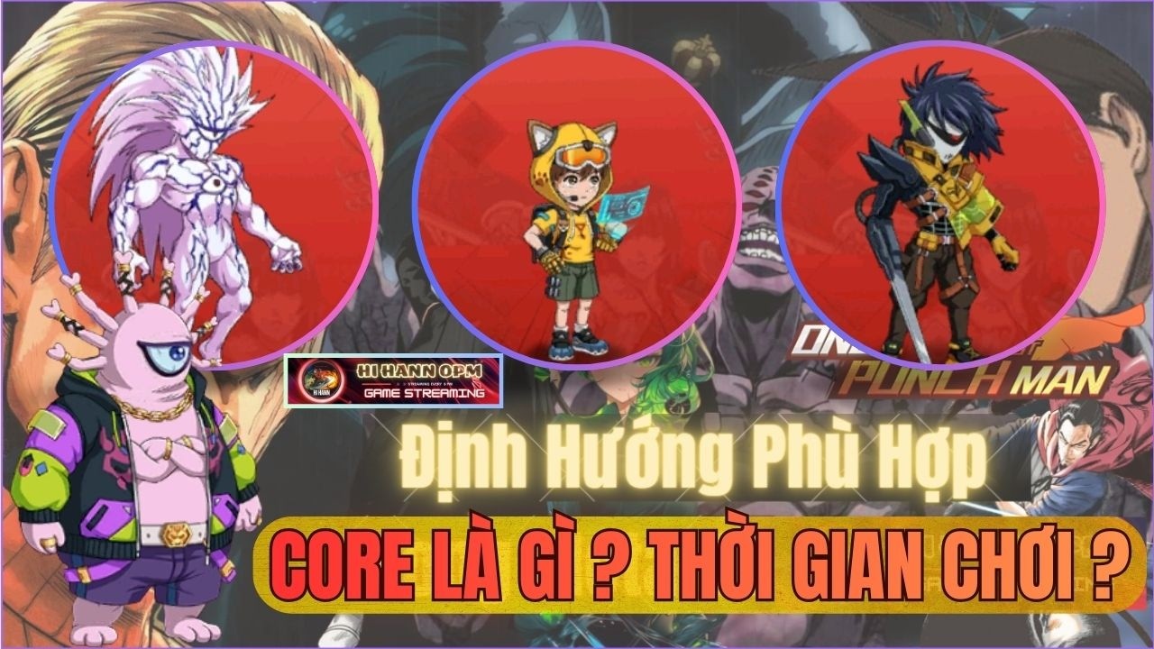 Core Là Gì Core Chơi Bao Lâu Video Giải Thích Chi Tiết Về Core - Companion One Punch Man X7Game SEA