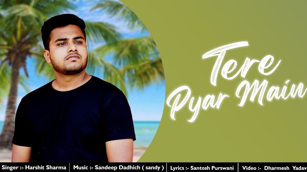 Tere Pyar Main - Harshit Sharma [ Official Video ]
