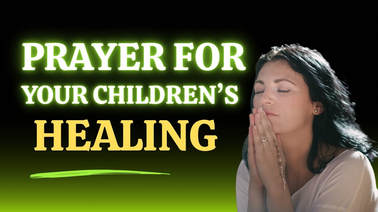 Praying for Your Child’s Healing | A Powerful Prayer For My Child’s Divine Healing 