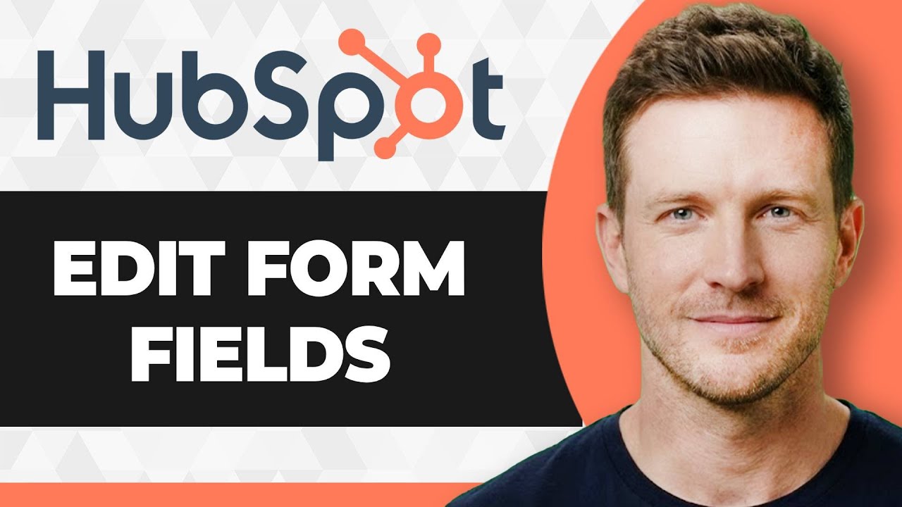 How to Edit Form Fields in HubSpot (2026 Guide)