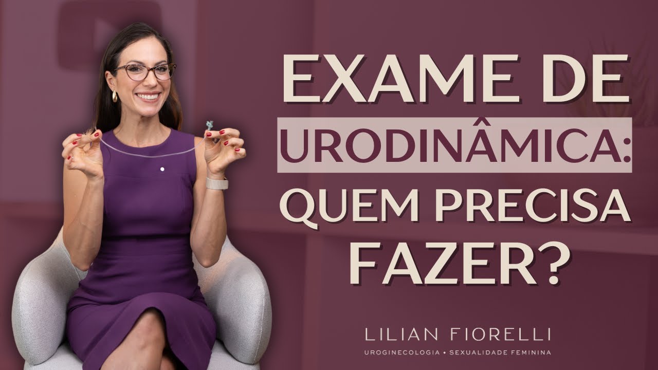 PERDA DE URINA: QUEM REALMENTE PRECISA FAZER O EXAME DE URODINÂMICA? | Dra. Lilian Fiorelli