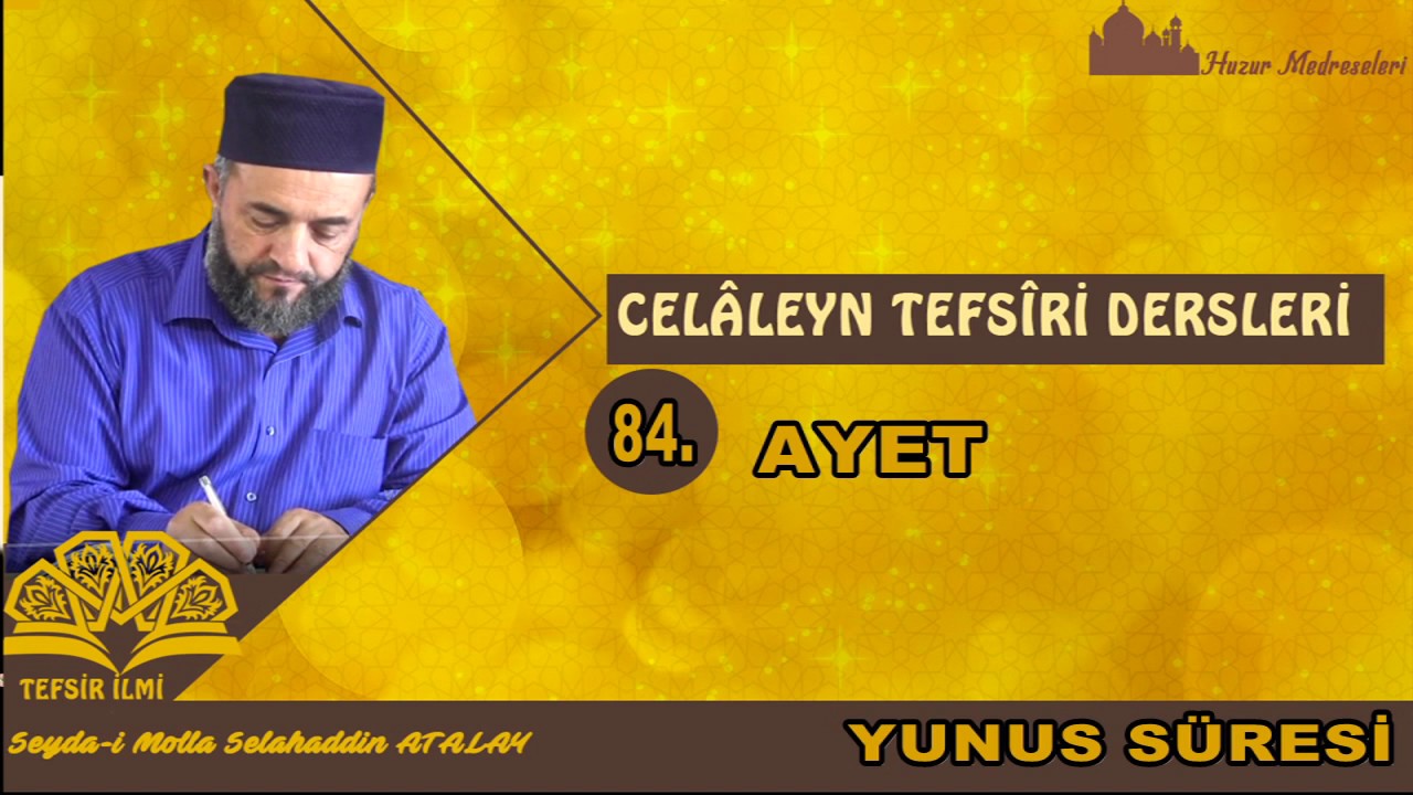 17) Yûnus Suresi 84. Âyet -Celâleyn Tefsîri - Molla Selahaddin Atalay - Huzur medreseleri