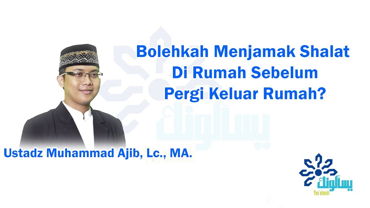 Bolehkah Menjamak Shalat Di Rumah Sebelum Pergi Keluar Rumah? - Ustadz Muhammad Ajib, Lc., MA